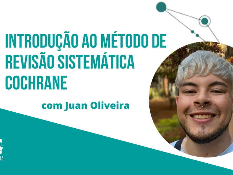 “Introdução ao Método de Revisão Sistemática Cochrane” com Juan Oliveira